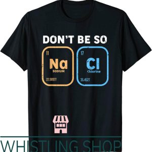 Stay Salty T-Shirt Dont Be Funny Chemistry