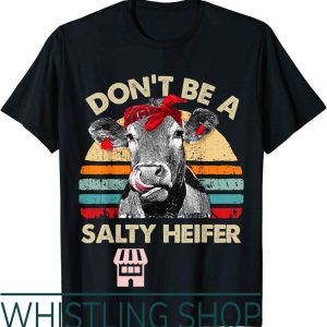 Stay Salty T-Shirt Dont Heifer Cows Lover Gift Vintage Farm