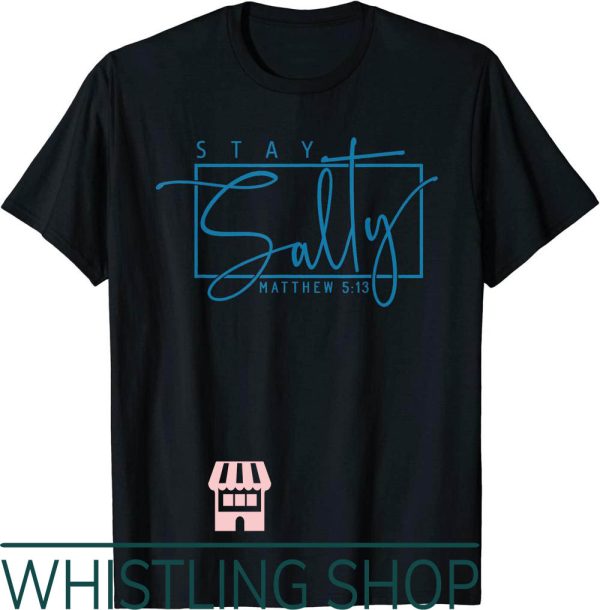 Stay Salty T-Shirt Matthew Christian Faith Vibes