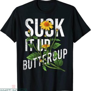 Suck It Up Buttercup T-shirt Daisy Funny Motivation Quote
