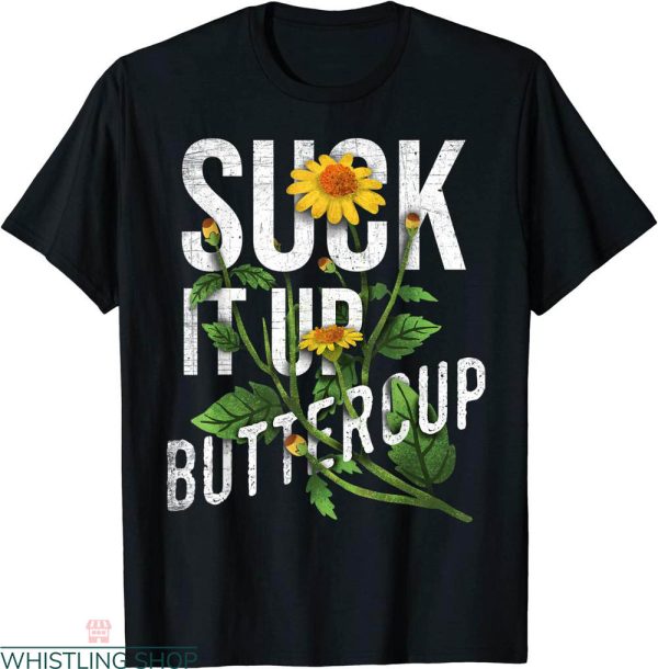 Suck It Up Buttercup T-shirt Daisy Funny Motivation Quote