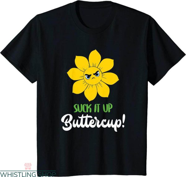 Suck It Up Buttercup T-shirt Funny Cute Daisy Is Angry