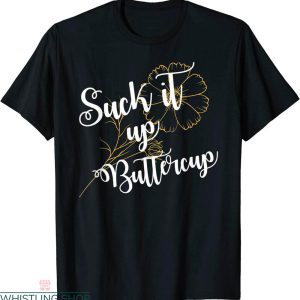 Suck It Up Buttercup T-shirt Funny Saying Quote Typography