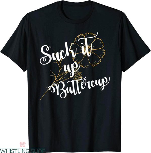 Suck It Up Buttercup T-shirt Funny Saying Quote Typography