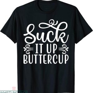 Suck It Up Buttercup T-shirt Motivational Lucky Will Come
