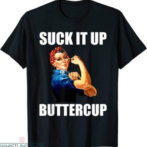 Suck It Up Buttercup T-shirt Motivational Rosie Riveter
