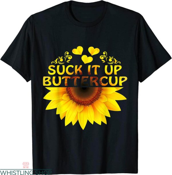 Suck It Up Buttercup T-shirt Sunflower Motivation Quote