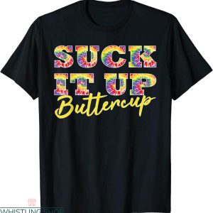 Suck It Up Buttercup T-shirt Tie Dye Text Graphic Typography