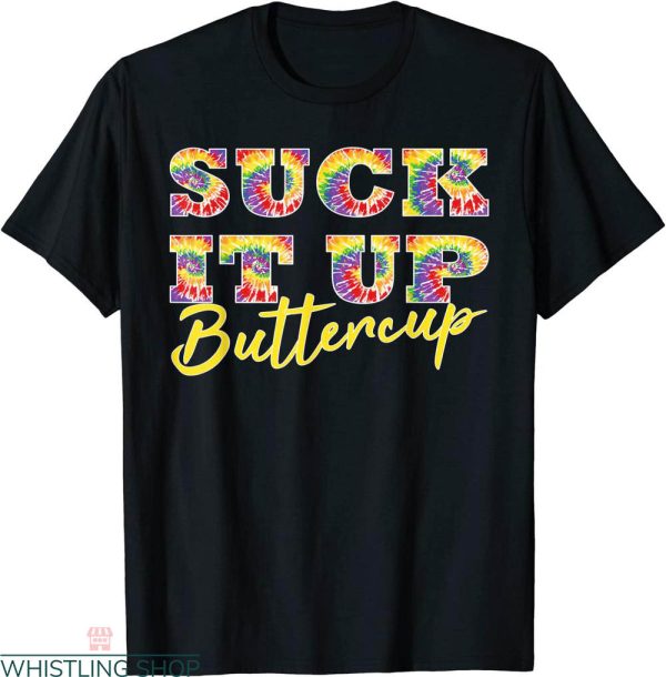 Suck It Up Buttercup T-shirt Tie Dye Text Graphic Typography