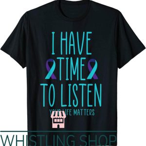 Suicide Awareness T-Shirt I Have Time Listen Mental Health