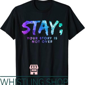 Suicide Awareness T-Shirt Your Story Is Not Over Stay