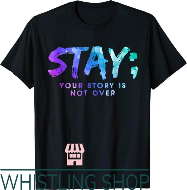 Suicide Awareness T-Shirt Your Story Is Not Over Stay