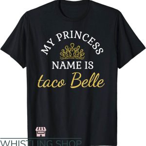 Taco Bell T-Shirt Funny My Princess Name Is Taco Belle