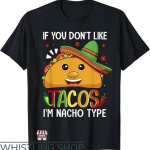 Taco Bell T-Shirt If You Don’t Like Tacos I’m Nacho Type