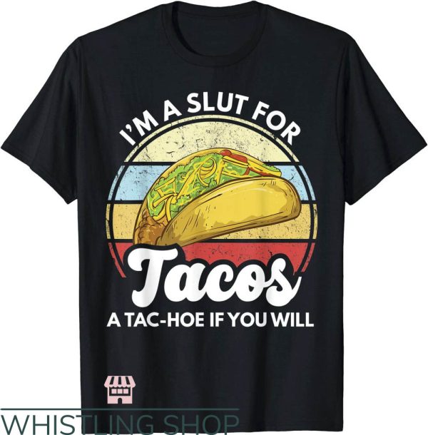 Taco Bell T-Shirt I’m A Slut For Tacos A-Tac Hoe Art Shirt