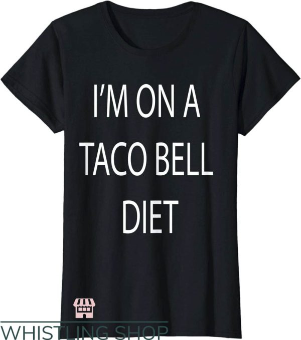 Taco Bell T-Shirt I’m On A Taco Bell Diet Art Shirt