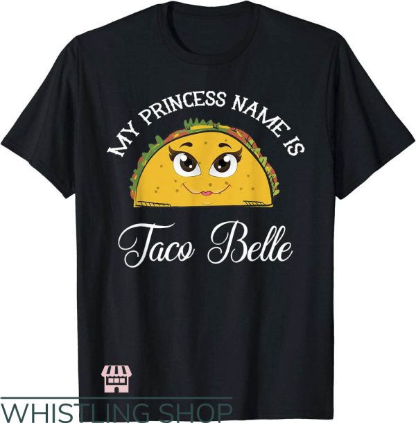 Taco Bell T-Shirt My Princess Name Is Taco Belle Art Shirt
