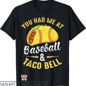 Taco Bell T-Shirt You Had Me At Baseball And Taco Bell
