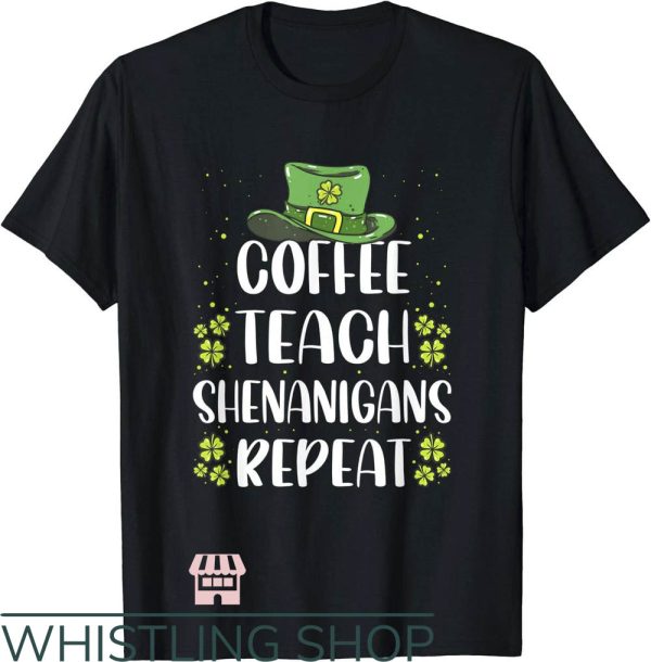 Teacher St Patrick’s Day T-Shirt Coffee Teach Shenanigans