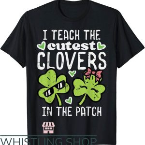 Teacher St Patrick’s Day T-Shirt I Teach Cutest Clovers Shirt