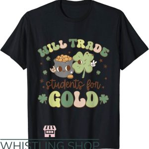 Teacher St Patrick’s Day T-Shirt Trade Students For Gold Shirt