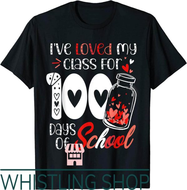 Teacher Valentine T-Shirt I Love My Class For 100 Day School