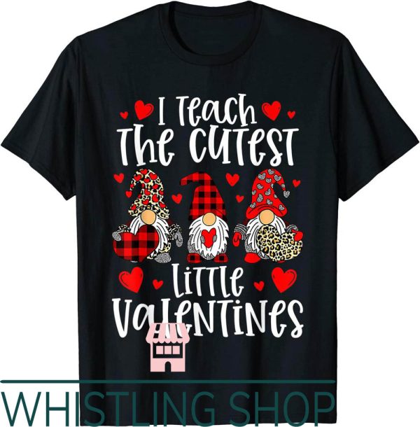 Teacher Valentine T-Shirt I Teach The Cutest Little Gnome