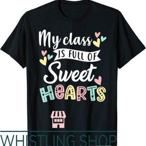 Teacher Valentine T-Shirt My Class Is Full Of SweetHearts