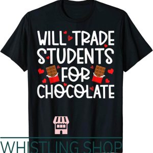 Teacher Valentine T-Shirt Will Trade Students For Chocolate