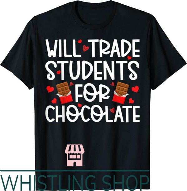 Teacher Valentine T-Shirt Will Trade Students For Chocolate