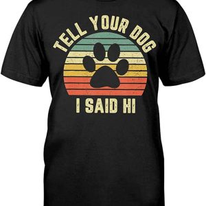 Tell Your Dog I Said Hi T-Shirt Dog Paw Dog Lover Vintage