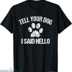 Tell Your Dog I Said Hi T-Shirt Dog Paw Typography Dog Lover