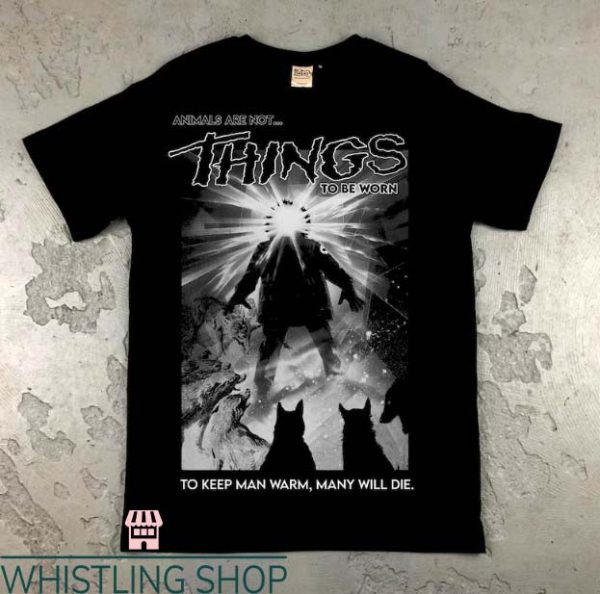 The Thing T Shirt Animal Are Not Things To Be Worn