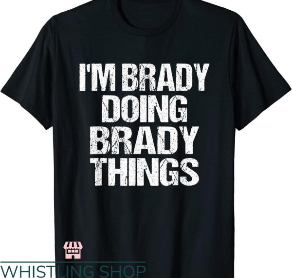 Tom Brady T-shirt I’m Brady Doing Brady Things