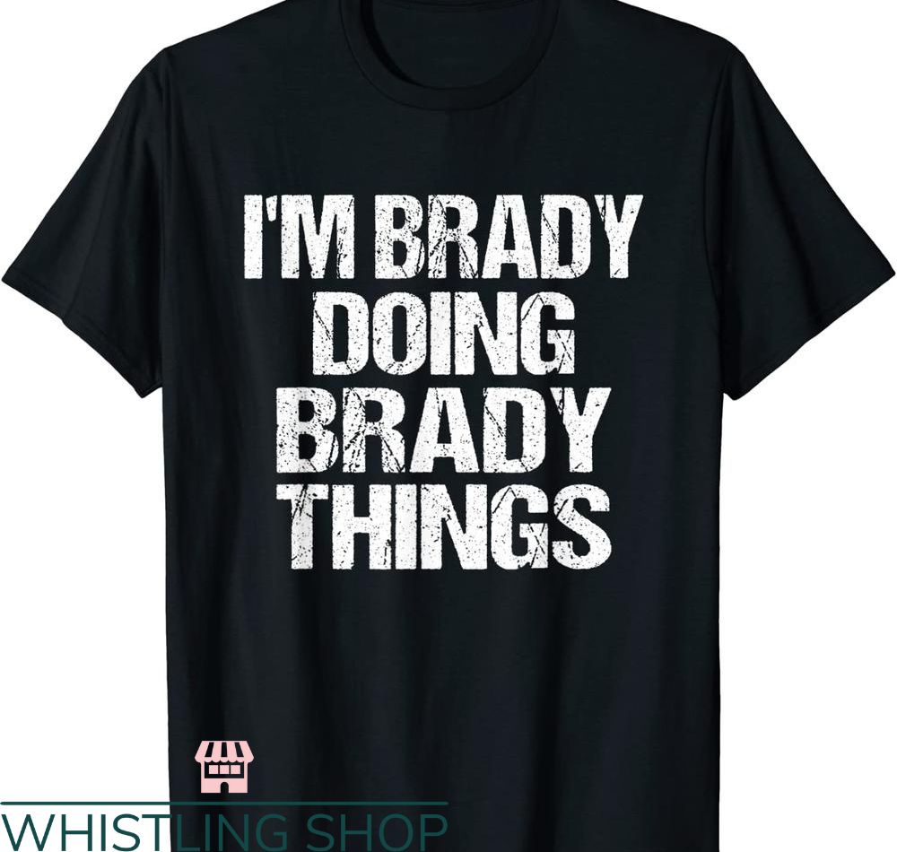 Tom Brady T-shirt I'm Brady Doing Brady Things