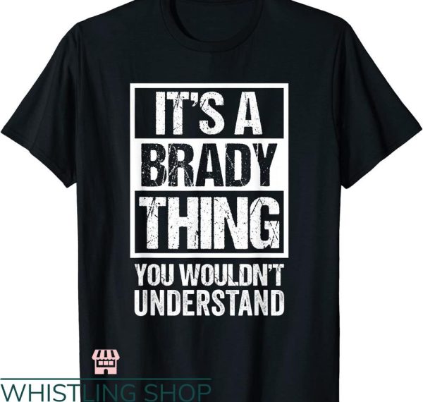 Tom Brady T-shirt It’s A Brady Thing You Wouldn’t Understand