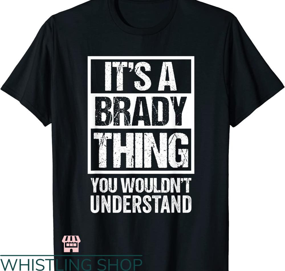 Tom Brady T-shirt It's A Brady Thing You Wouldn't Understand