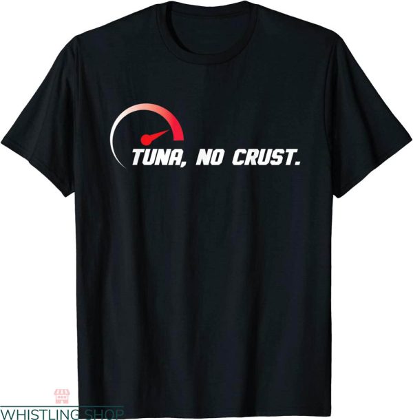Tuna No Crust T-shirt Racing Fast Car Lovers Racer Speed