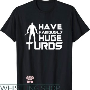 Turd Ferguson T-Shirt I Have Famously Huge Turds