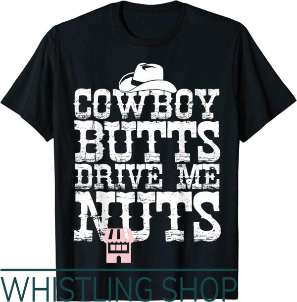 Urban Cowboy T-Shirt Butts Drive Me Nuts Western Texas Gift