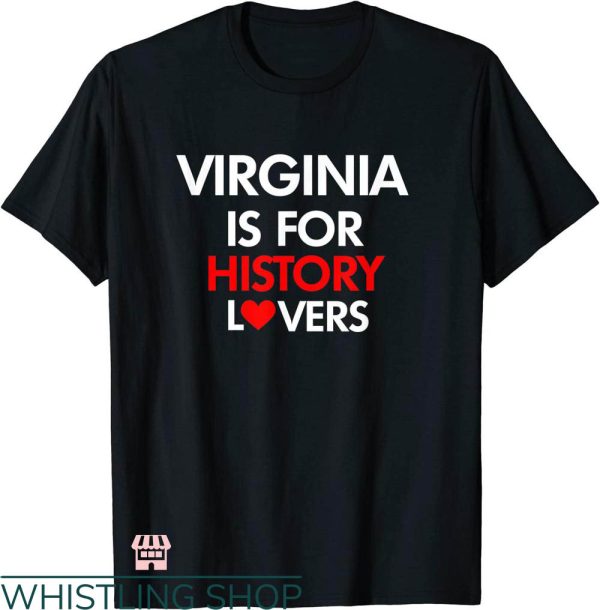 Virginia Is For Lovers T-shirt Virginia Is For History Lover