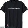Waking Up In The Morning T-Shirt