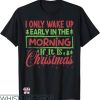 Waking Up In The Morning T-Shirt If It Is Christmas T-Shirt