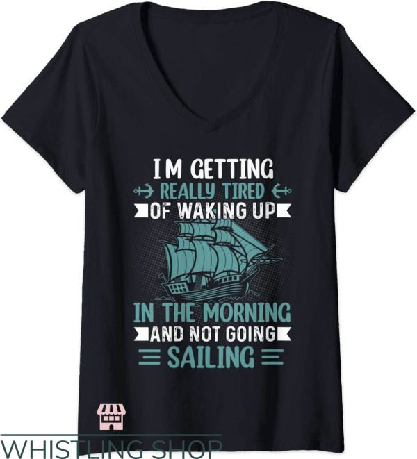 Waking Up In The Morning T-Shirt Tired Not Going Sailing