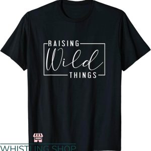 Wild Thing T-shirt Raising Wild Things T-shirt