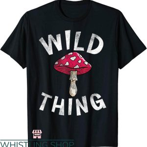 Wild Thing T-shirt Wild Thing Mushroom T-shirt