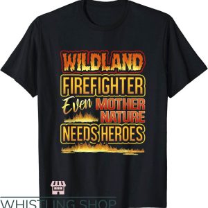 Wildland Firefighter T-Shirt Even Mother Nature Needs Heroes