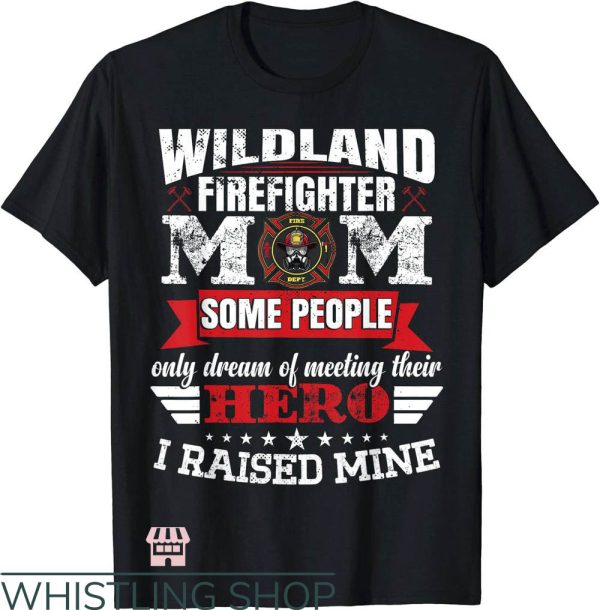 Wildland Firefighter T-Shirt I Raised Art Shirt