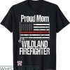 Wildland Firefighter T-Shirt Proud Mom Of A Fireman Art Tee