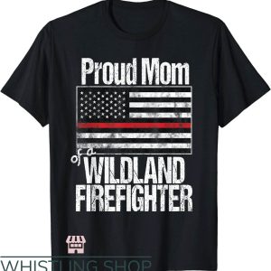 Wildland Firefighter T-Shirt Proud Mom Of A Fireman Art Tee